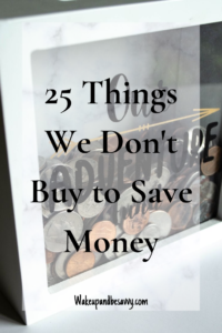 25 things we dont buy to save money