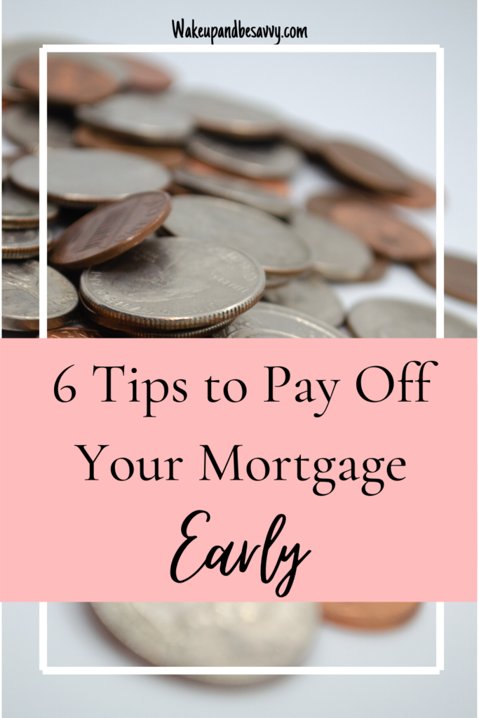 6 Tips to Pay Off Your Mortgage Early