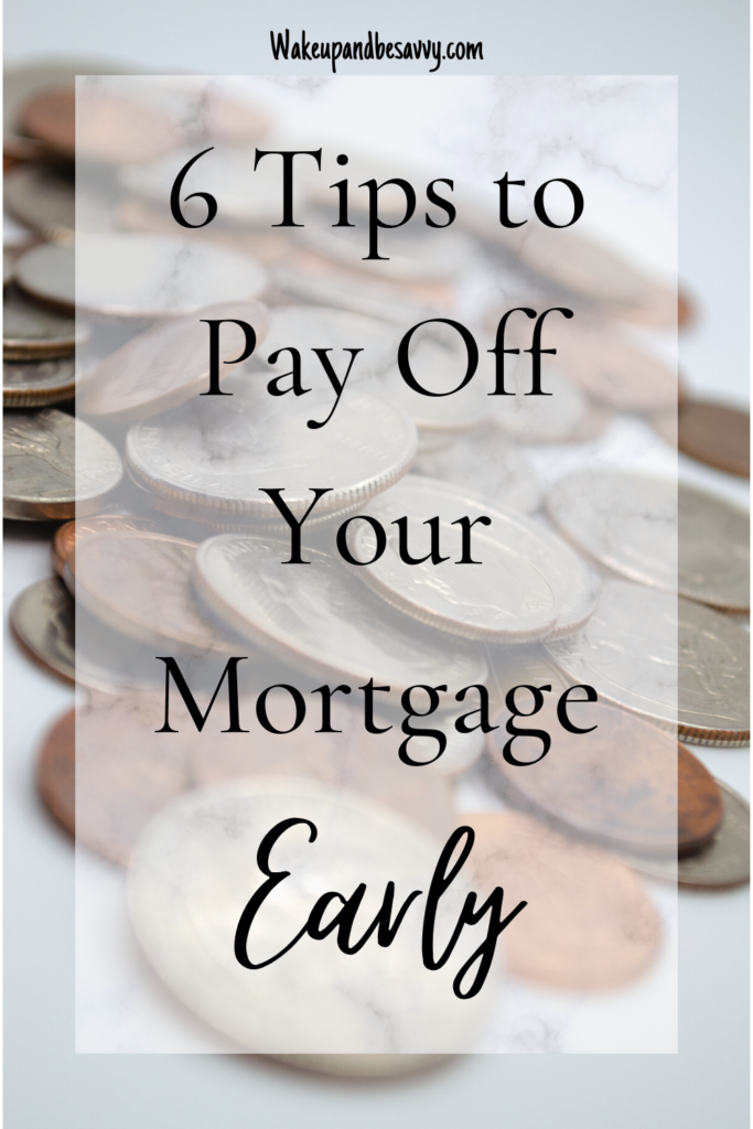 6 Tips to Pay Off Your Mortgage Early